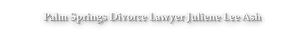 Palm Springs Divorce Lawyer Juliene Lee Ash