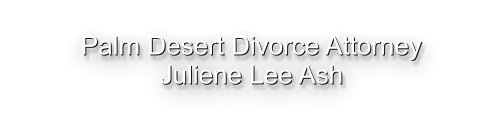Palm Desert Divorce Attorney Juliene Lee Ash