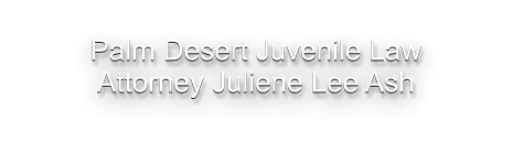Palm Desert Juvenile Law Attorney Juliene Lee Ash