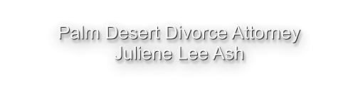 Palm Desert Divorce Attorney Juliene Lee Ash