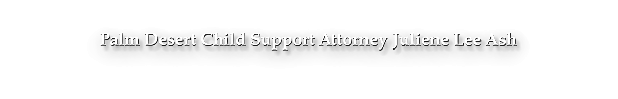 Palm Desert Child Support Attorney Juliene Lee Ash